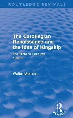 bokomslag The Carolingian Renaissance and the Idea of Kingship (Routledge Revivals)