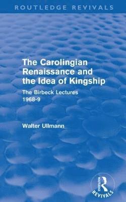 Carolingian Renaissance and the Idea of Kingship (Routledge Revivals)