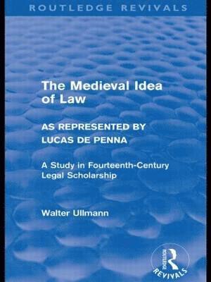 The Medieval Idea of Law as Represented by Lucas de Penna (Routledge Revivals) 1