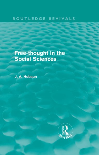 J. A. Hobson - Free-Thought in the Social Sciences (Routledge Revivals), Inbunden