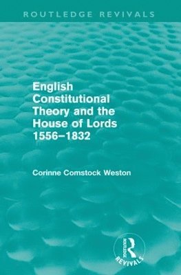 English Constitutional Theory and the House of Lords 1556-1832 (Routledge Revivals) 1