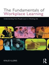 bokomslag The Fundamentals of Workplace Learning: Understanding How People Learn in Working Life