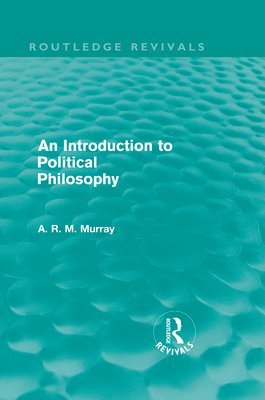 A. R. M. Murray - Introduction to Political Philosophy (Routledge Revivals), Inbunden