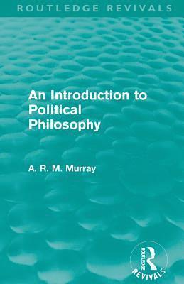 An Introduction to Political Philosophy (Routledge Revivals) 1