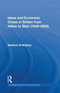 bokomslag Ideas and Economic Crises in Britain from Attlee to Blair (1945-2005)