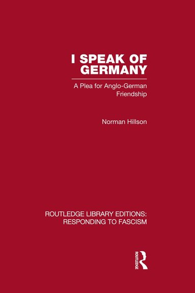 Norman Hillson - I Speak of Germany (RLE Responding to Fascism), Inbunden