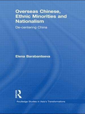 Elena Barabantseva, UK) Barabantseva, Elena (University of Manchester - Overseas Chinese, Ethnic Minorities and Nationalism, Inbunden