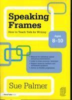 Speaking Frames: How to Teach Talk for Writing: Ages 8-10 1