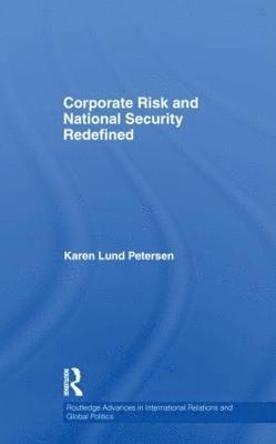 Karen Lund Petersen, Denmark) Lund Petersen, Karen (University of Copenhagen - Corporate Risk and National Security Redefined, Inbunden
