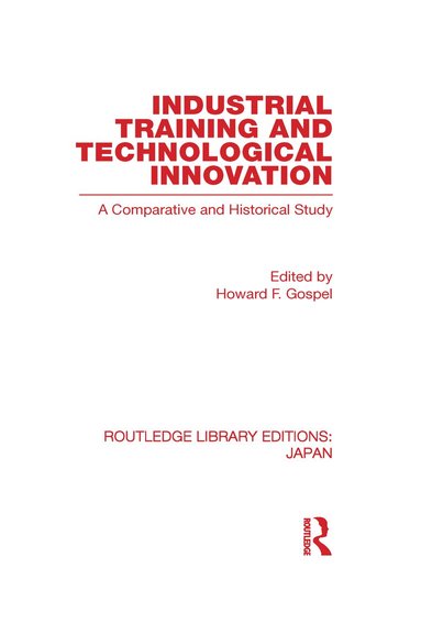Howard Gospel - Industrial Training and Technological Innovation, Inbunden