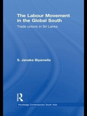 S. Janaka Biyanwila, S. Janaka (University of Western Australia) Biyanwila - Labour Movement in the Global South, Inbunden