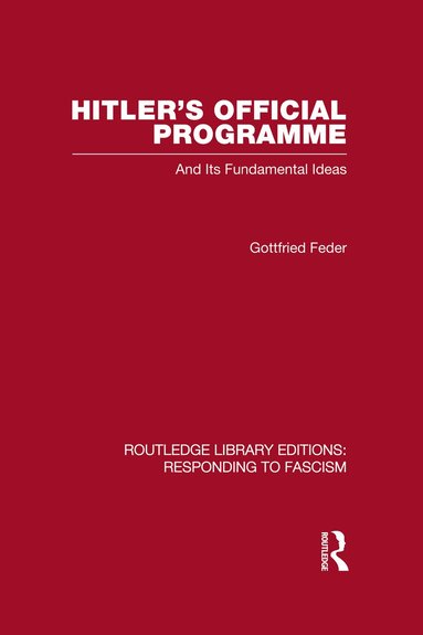 Gottfried Feder - Hitler's Official Programme RLE Responding to Fascism, Inbunden