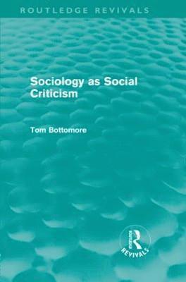 Sociology as Social Criticism (Routledge Revivals) 1