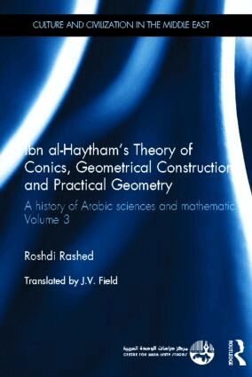 Roshdi Rashed - Ibn al-Haytham's Theory of Conics, Geometrical Constructions and Practical Geometry, Inbunden