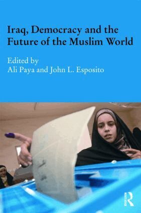 Ali Paya, John L Esposito - Iraq, Democracy and the Future of the Muslim World, Inbunden