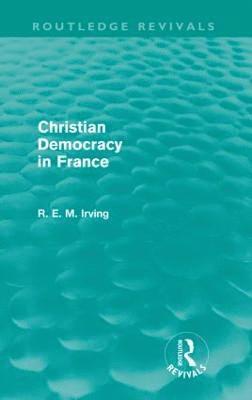 R. E. M. Irving - Christian Democracy in France (Routledge Revivals), Häftad