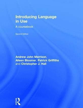 Andrew John Merrison, Aileen Bloomer, Patrick Griffiths, Christopher J. Hall, UK) Merrison, Andrew John (York St John University, UK) Bloomer, Aileen (York St John University, UK) Griffiths, Patrick (York St John University, UK) Hall, Christopher J. (York St. John University - Introducing Language in Use, Inbunden