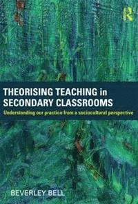 bokomslag Theorising Teaching in Secondary Classrooms