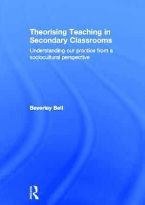 Theorising Teaching in Secondary Classrooms 1