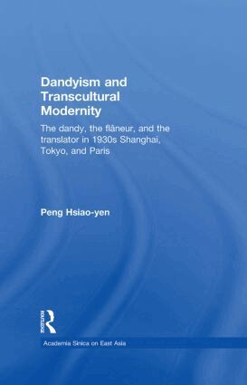 Hsiao-yen Peng - Dandyism and Transcultural Modernity, Inbunden
