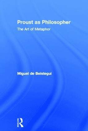Miguel de Beistegui, UK) de Beistegui, Miguel (University of Warwick, Miguel De Beistegui - Proust as Philosopher, Inbunden