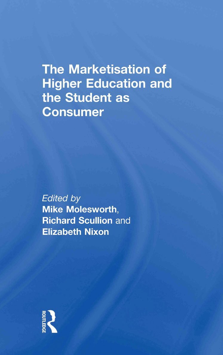 Gareth King, Mike Molesworth, Richard Scullion, Elizabeth Nixon - Marketisation of Higher Education and the Student as Consumer, Inbunden