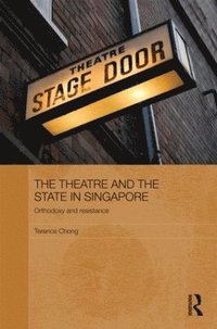 bokomslag The Theatre and the State in Singapore
