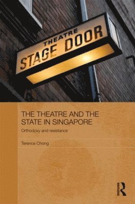 Terence Chong, Singapore) Chong, Terence (Institute of Southeast Asian Studies - Theatre and the State in Singapore, Inbunden