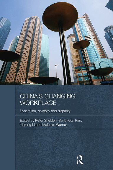Peter Sheldon, Sunghoon Kim, Yiqiong Li, Malcolm Warner - China's Changing Workplace, Inbunden
