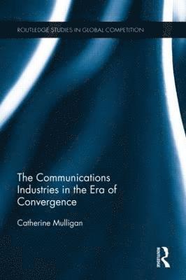 bokomslag The Communications Industries in the Era of Convergence