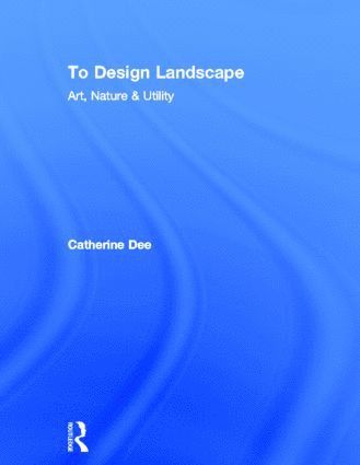 Catherine Dee, UK) Dee, Catherine (University of Sheffield - To Design Landscape, Inbunden