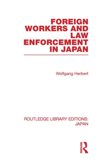 Wolfgang Herbert - Foreign Workers and Law Enforcement in Japan, Inbunden
