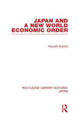 Kyoshi Kojima - Japan and a New World Economic Order, Inbunden