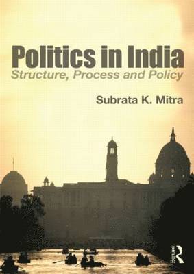 Subrata K. Mitra - Politics in India: Structure, Process and Policy, Häftad