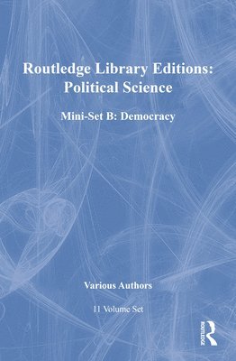Various - Routledge Library Editions: Political Science Mini-Set B: Democracy: 11-Volume Set, Inbunden