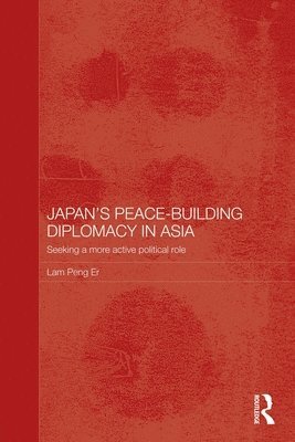 Peng Er Lam, Singapore) Lam, Peng Er (National University of Singapore - Japan's Peace-Building Diplomacy in Asia, Häftad