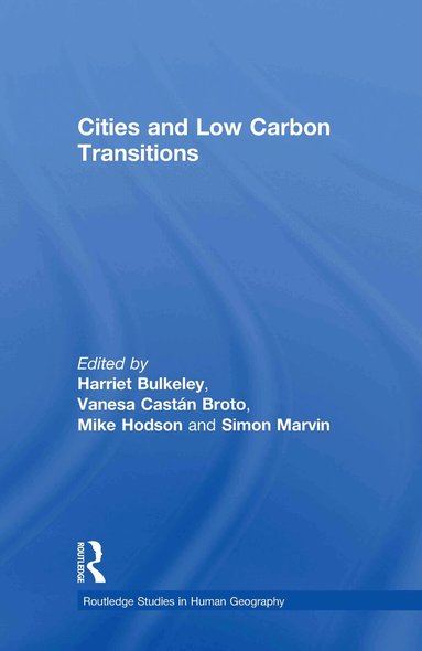 Harriet Bulkeley, Vanesa Castán Broto, Mike Hodson, Simon Marvin - Cities and Low Carbon Transitions, Inbunden