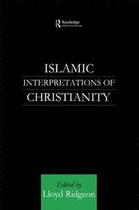 bokomslag Islamic Interpretations of Christianity
