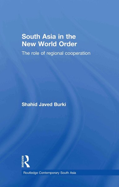 Shahid Javed Burki - South Asia in the New World Order, Inbunden