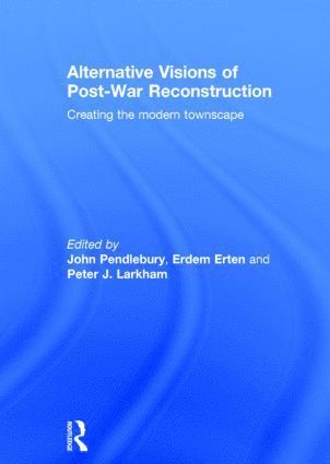 John Pendlebury, Erdem Erten, Larkham Peter - Alternative Visions of Post-War Reconstruction, Inbunden