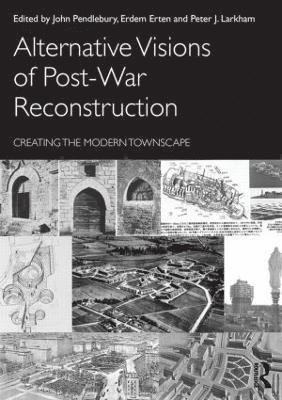 John Pendlebury, Erdem Erten, Larkham Peter, Larkham (Birmingham City University) Peter - Alternative Visions of Post-War Reconstruction, Häftad