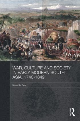 War, Culture and Society in Early Modern South Asia, 1740-1849 1