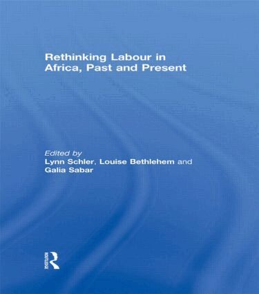 Lynn Schler, Louise Bethlehem, Galia Sabar - Rethinking Labour in Africa, Past and Present, Inbunden