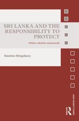 Damien Kingsbury, Australia) Kingsbury, Damien (Deakin University, Melbourne - Sri Lanka and the Responsibility to Protect, Inbunden
