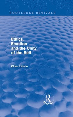 Ethics, Emotion and the Unity of the Self (Routledge Revivals)