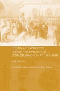 bokomslag Britain and Morocco During the Embassy of John Drummond Hay