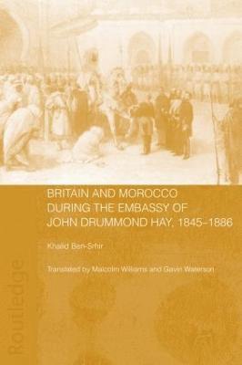 Britain and Morocco During the Embassy of John Drummond Hay 1