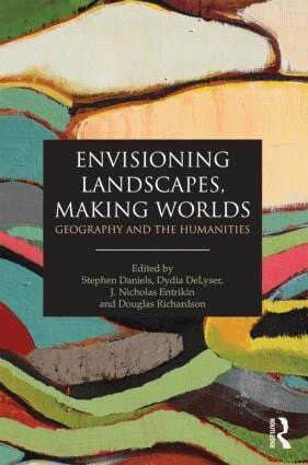 Stephen Daniels, Dydia DeLyser, J. Nicholas Entrikin, Doug Richardson - Envisioning Landscapes, Making Worlds, Häftad