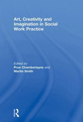 Prue Chamberlayne, Martin Smith - Art, Creativity and Imagination in Social Work Practice., Häftad