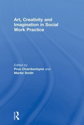 bokomslag Art, Creativity and Imagination in Social Work Practice